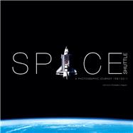 Space Shuttle A Photographic Journey 1981–2011