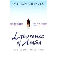 Lawrence of Arabia; Mirage of a Desert War