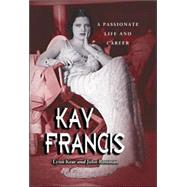 Kay Francis : A Passionate Life and Career