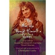 The Man Who Thought Himself a Woman and Other Queer Nineteenth-century Short Stories