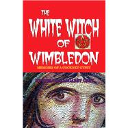 The White Witch of Wimbledon Memoirs of a Cockney Gypsy