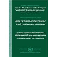 Protocol on Pollutant Release and Transfer Registers to the Convention on Access to Information, Public Participation in Decision-making and Access to Justice in Environmental Matters/Protocole sur les Registres des Rejets et Transferts de Polluants