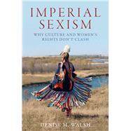 Imperial Sexism Why Culture and Women's Rights Don't Clash