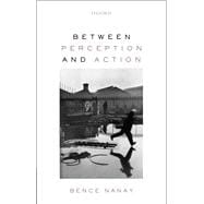 Between Perception and Action