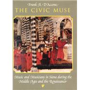 The Civic Muse: Music and Musicians in Siena during the Middle Ages and the Renaissance