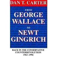 From George Wallace to Newt Gingrich : Race in the Conservative Counterrevolution, 1963-1994