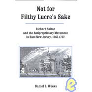 Not For Filthy Lucre's Sake Richard Saltar and the Antiproprietary Movement in East New Jersey, 1665-1707