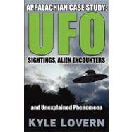 Appalachian Case Study: UFO: Sightings, Alien Encounters and Unexplained Phenomena