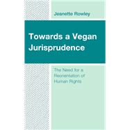 Towards a Vegan Jurisprudence The Need for a Reorientation of Human Rights