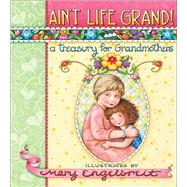 Ain't Life Grand! A Treasury for Grandmothers