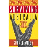 Surviving Australia A Practical Guide to Staying Alive