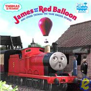 James and the Red Balloon: And Other Thomas the Tank Engine Stories