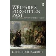 Welfare's Forgotten Past : A Socio-Legal History of the Poor Law
