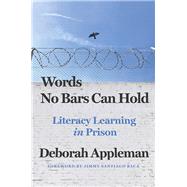 Words No Bars Can Hold Literacy Learning in Prison