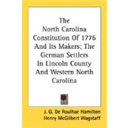 The North Carolina Constitution Of 1776 And Its Makers: The German Settlers in Lincoln County and Western North Carolina