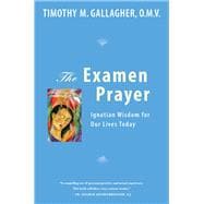 The Examen Prayer Ignatian Wisdom for Our LivesToday