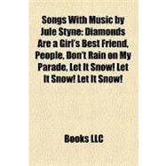 Songs with Music by Jule Styne : Diamonds Are a Girl's Best Friend, People, Don't Rain on My Parade, Let It Snow! Let It Snow! Let It Snow!