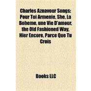 Charles Aznavour Songs : Pour Toi Arménie, She, la Bohème, une Vie D'amour, the Old Fashioned Way, Hier Encore, Parce Que Tu Crois