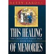 This Healing of Memories : The Creighton Family Saga Book Four