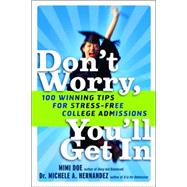 Don't Worry, You'll Get In 100 Winning Tips for Stress-Free College Admissions
