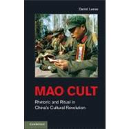 Mao Cult: Rhetoric and Ritual in China's Cultural Revolution