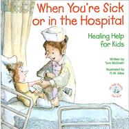 When You're Sick or in the Hospital : Healing Help for Kids