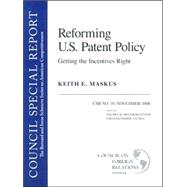 Reforming U. S. Patent Policy : Getting the Incentives Right: Council Special Report #19