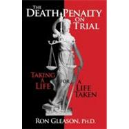 The Death Penalty on Trial: Taking a Life for a Life Taken