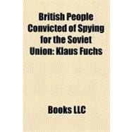 British People Convicted of Spying for the Soviet Union : Klaus Fuchs