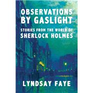 Observations by Gaslight Stories from the World of Sherlock Holmes