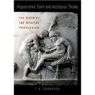 Hippocrates' Oath and Asclepius' Snake The Birth of the Medical Profession