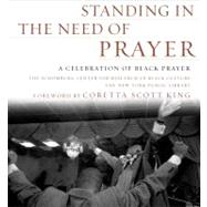 Standing in the Need of Prayer : A Celebration of Black Prayer