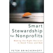 Smart Stewardship for Nonprofits : Making the Right Decision in Good Times and Bad