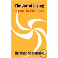 The Joy of Living: A Play in Five Acts