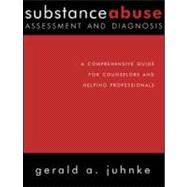 Substance Abuse Assessment and Diagnosis: A Comprehensive Guide for Counselors and Helping Professionals