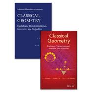 Classical Geometry Euclidean, Transformational, Inversive, and Projective Set