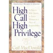 High Call, High Privilege : A Pastor's Wife Speaks to Every Woman in a Place of Responsibility