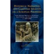 Historical Narratives and Christian Identity on a European Periphery: Early History Writing in Northern, East-Central, and Eastern Europe (C. 1070-1200)