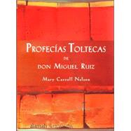 Profecias Toltecas De Don Miguel Ruiz/toltec Prophecies of Don Miguel Ruiz