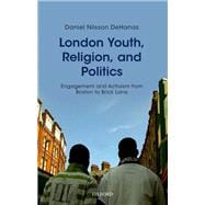 London Youth, Religion, and Politics Engagement and Activism from Brixton to Brick Lane
