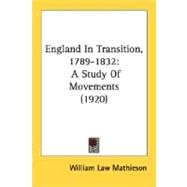 England in Transition, 1789-1832 : A Study of Movements (1920)