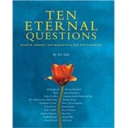 Ten Eternal Questions Wisdom, Insight, and Reflection for Life's Journey