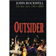 Outsider : John Rockwell on the Arts, 1967-2006