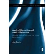 Medical Humanities and Medical Education: How the medical humanities can shape better doctors