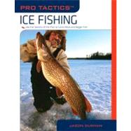 Pro Tactics™: Ice Fishing Use The Secrets Of The Pros To Catch More And Bigger Fish