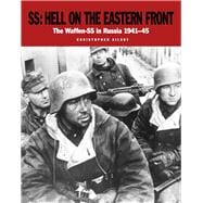 SS: Hell on the Eastern Front The Waffen-SS in Russia 1941–45