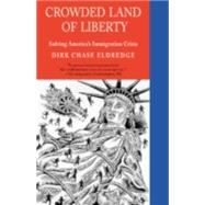 Crowded Land of Liberty Solving America's Immigration Crisis