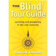 The Blind Tour Guide: Surviving and Prospering in the New Economy