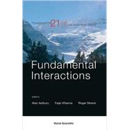 Fundamentals Interactions: Proceedings of the 21st Lake Louise Winter Institute, Lake Louise, Alberta, Canada 17 -23 February 2006