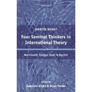 Four Seminal Thinkers in International Theory Machiavelli, Grotius, Kant, and Mazzini